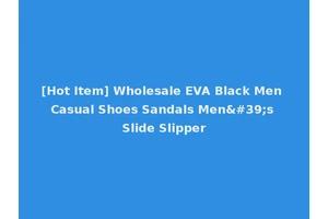 [Hot Item] Wholesale EVA Black Men Casual Shoes Sandals Men's Slide Slipper