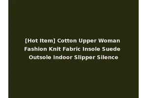 [Hot Item] Cotton Upper Woman Fashion Knit Fabric Insole Suede Outsole Indoor Slipper Silence