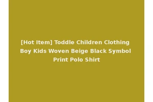 [Hot Item] Toddle Children Clothing Boy Kids Woven Beige Black Symbol Print Polo Shirt