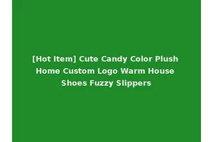 [Hot Item] Cute Candy Color Plush Home Custom Logo Warm House Shoes Fuzzy Slippers