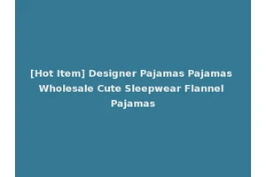 [Hot Item] Designer Pajamas Pajamas Wholesale Cute Sleepwear Flannel Pajamas