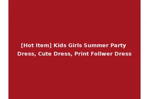 [Hot Item] Kids Girls Summer Party Dress, Cute Dress, Print Follwer Dress