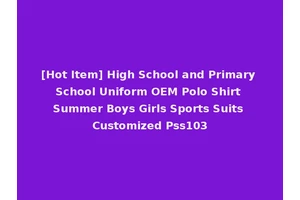 [Hot Item] High School and Primary School Uniform OEM Polo Shirt Summer Boys Girls Sports Suits Customized Pss103