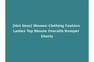 [Hot Item] Women Clothing Fashion Ladies Top Blouse Overalls Romper Shorts