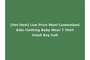 [Hot Item] Low Price Wool Customized Kids Clothing Baby Wear T Shirt Small Boy Suit