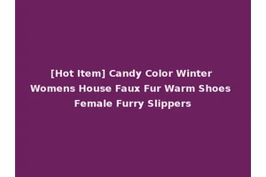 [Hot Item] Candy Color Winter Womens House Faux Fur Warm Shoes Female Furry Slippers