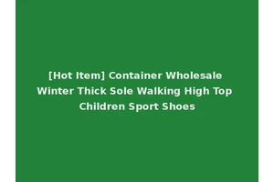 [Hot Item] Container Wholesale Winter Thick Sole Walking High Top Children Sport Shoes
