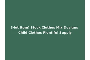 [Hot Item] Stock Clothes Mix Designs Child Clothes Plentiful Supply