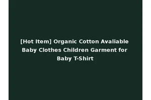 [Hot Item] Organic Cotton Avaliable Baby Clothes Children Garment for Baby T-Shirt
