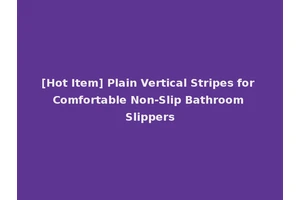 [Hot Item] Plain Vertical Stripes for Comfortable Non-Slip Bathroom Slippers