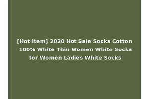 [Hot Item] 2020 Hot Sale Socks Cotton 100% White Thin Women White Socks for Women Ladies White Socks