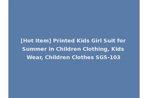 [Hot Item] Printed Kids Girl Suit for Summer in Children Clothing, Kids Wear, Children Clothes SGS-103