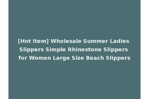[Hot Item] Wholesale Summer Ladies Slippers Simple Rhinestone Slippers for Women Large Size Beach Slippers