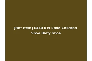 [Hot Item] 0440 Kid Shoe Children Shoe Baby Shoe
