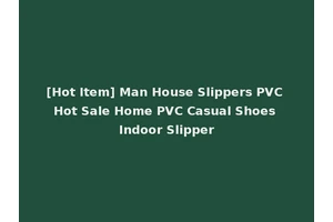 [Hot Item] Man House Slippers PVC Hot Sale Home PVC Casual Shoes Indoor Slipper