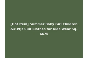 [Hot Item] Summer Baby Girl Children's Suit Clothes for Kids Wear Sq-6675