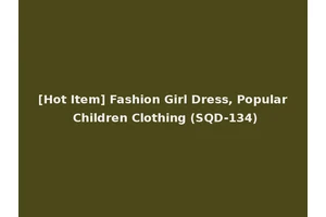 [Hot Item] Fashion Girl Dress, Popular Children Clothing (SQD-134)