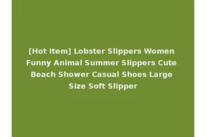 [Hot Item] Lobster Slippers Women Funny Animal Summer Slippers Cute Beach Shower Casual Shoes Large Size Soft Slipper