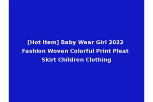 [Hot Item] Baby Wear Girl 2022 Fashion Woven Colorful Print Pleat Skirt Children Clothing