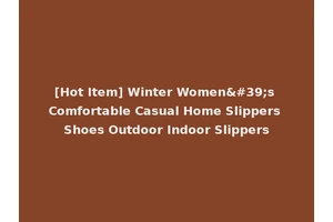 [Hot Item] Winter Women's Comfortable Casual Home Slippers Shoes Outdoor Indoor Slippers