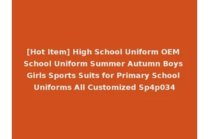 [Hot Item] High School Uniform OEM School Uniform Summer Autumn Boys Girls Sports Suits for Primary School Uniforms All Customized Sp4p034