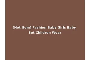 [Hot Item] Fashion Baby Girls Baby Set Children Wear