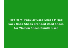 [Hot Item] Popular Used Shoes Mixed Sack Used Shoes Branded Used Shoes for Women Shoes Bundle Used