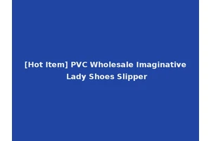 [Hot Item] PVC Wholesale Imaginative Lady Shoes Slipper
