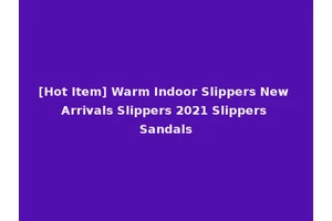 [Hot Item] Warm Indoor Slippers New Arrivals Slippers 2021 Slippers Sandals