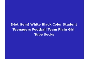 [Hot Item] White Black Color Student Teenagers Football Team Plain Girl Tube Socks