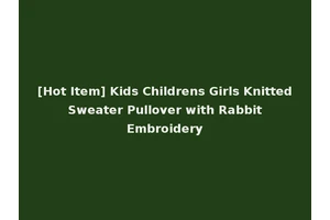 [Hot Item] Kids Childrens Girls Knitted Sweater Pullover with Rabbit Embroidery