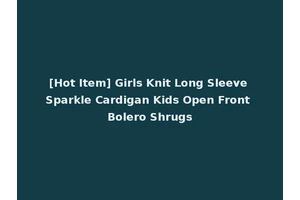 [Hot Item] Girls Knit Long Sleeve Sparkle Cardigan Kids Open Front Bolero Shrugs