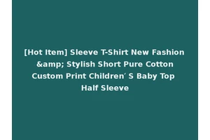 [Hot Item] Sleeve T-Shirt New Fashion &amp; Stylish Short Pure Cotton Custom Print Children′ S Baby Top Half Sleeve