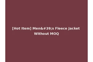 [Hot Item] Men's Fleece Jacket Without MOQ