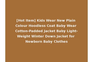 [Hot Item] Kids Wear New Plain Colour Hoodless Coat Baby Wear Cotton-Padded Jacket Baby Light-Weight Winter Down Jacket for Newborn Baby Clothes