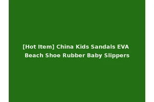 [Hot Item] China Kids Sandals EVA Beach Shoe Rubber Baby Slippers