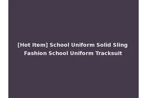 [Hot Item] School Uniform Solid Sling Fashion School Uniform Tracksuit