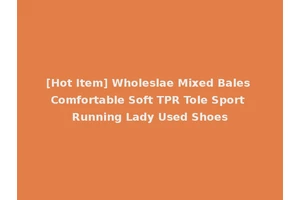 [Hot Item] Wholeslae Mixed Bales Comfortable Soft TPR Tole Sport Running Lady Used Shoes