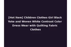 [Hot Item] Children Clothes Girl Black Yoke and Woven White Contrast Color Dress Wear with Quilting Fabric Clothes