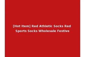 [Hot Item] Red Athletic Socks Red Sports Socks Wholesale Festive