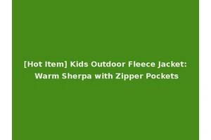[Hot Item] Kids Outdoor Fleece Jacket: Warm Sherpa with Zipper Pockets
