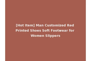 [Hot Item] Man Customized Red Printed Shoes Soft Footwear for Women Slippers