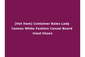 [Hot Item] Container Bales Lady Canvas White Fashion Casual Board Used Shoes