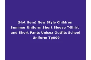 [Hot Item] New Style Children Summer Uniform Short Sleeve T-Shirt and Short Pants Unisex Outfits School Uniform Tp009