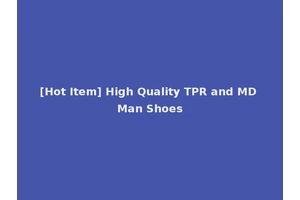 [Hot Item] High Quality TPR and MD Man Shoes
