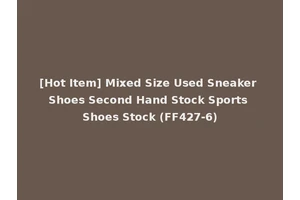 [Hot Item] Mixed Size Used Sneaker Shoes Second Hand Stock Sports Shoes Stock (FF427-6)