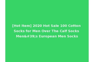 [Hot Item] 2020 Hot Sale 100 Cotton Socks for Men Over The Calf Socks Men's European Men Socks
