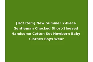 [Hot Item] New Summer 2-Piece Gentleman Checked Short-Sleeved Handsome Cotton Set Newborn Baby Clothes Boys Wear