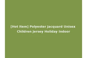 [Hot Item] Polyester Jacquard Unisex Children Jersey Holiday Indoor