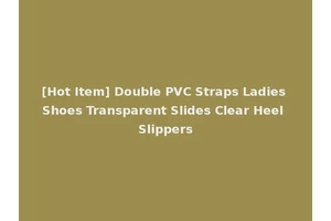 [Hot Item] Double PVC Straps Ladies Shoes Transparent Slides Clear Heel Slippers